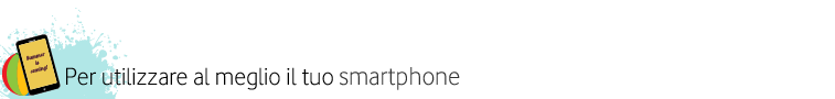 Per utilizzare al meglio per il tuo smartphone Per utilizzare al meglio per il tuo smartphone