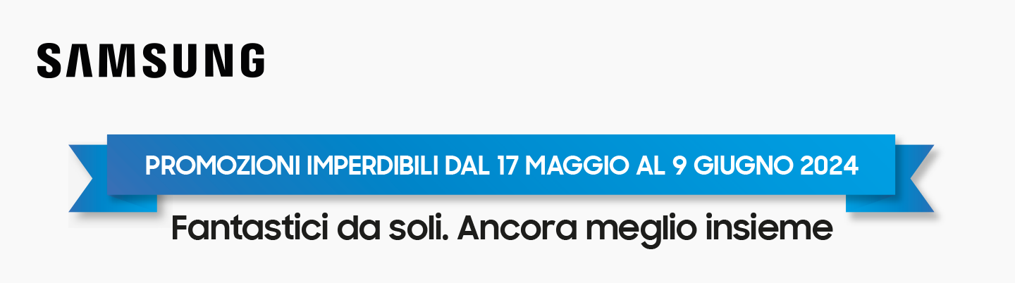 Samsung - PROMOZIONI IMPERDIBILI DAL17 MAGGIO AL 9 GIUGNO 2024 - Fantastici da soli. Ancora meglio insieme