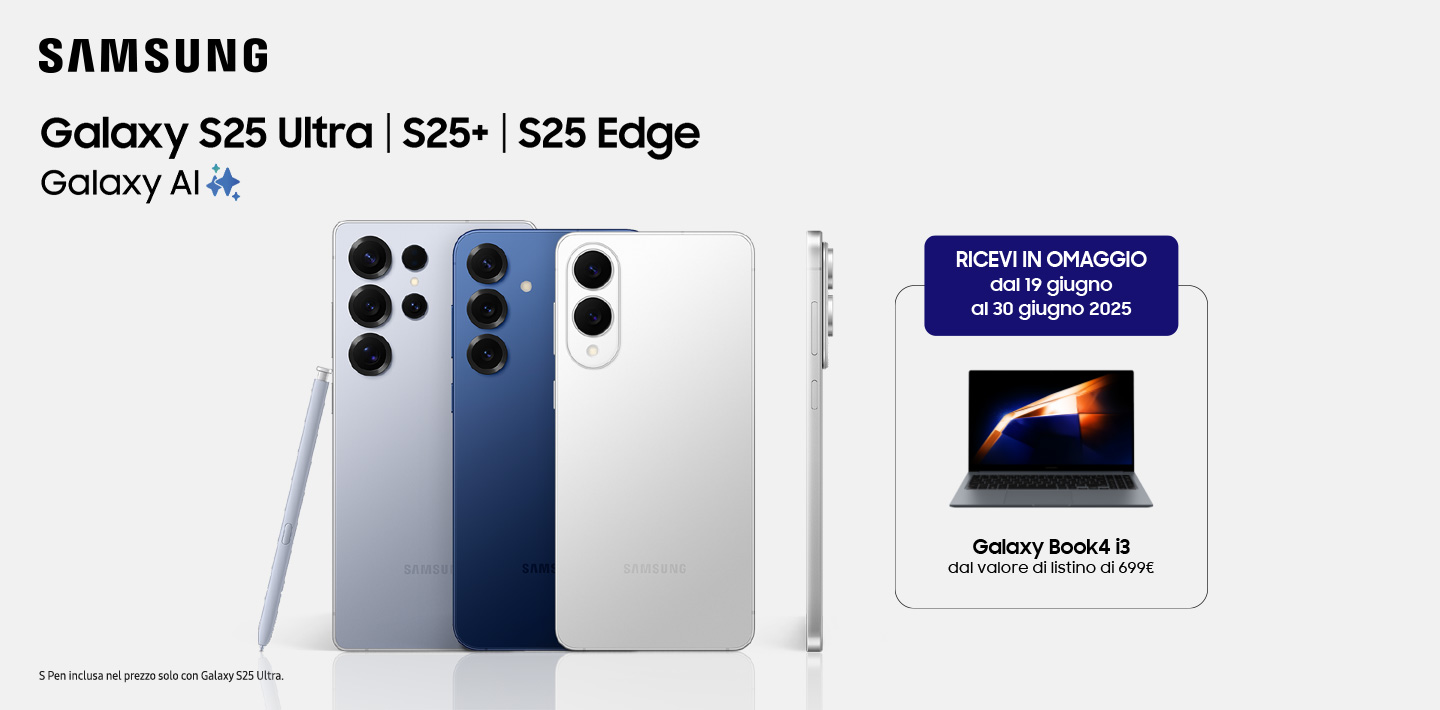 Samsung - Galaxy S25 Ultra | S25 Plus | S25 Edge - Galaxy AI - S Pen inclusa nel prezzo solo con Galaxy S25 Ultra - In omaggio dal 30 maggio al 15 giugno 2025: Galaxy Book4 con Galaxy S25 Ultra 1TB | 512GB - Galaxy Tab A9+ con Galaxy S25 Ultra 256GB | S25+ 512GB | S25 Edge 512 GB